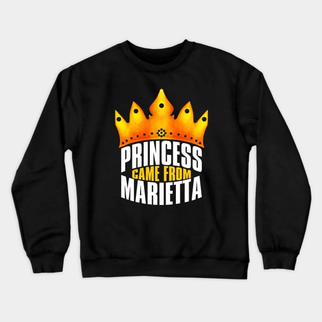 Princess Came From Marietta Georgia, Marietta Georgia Crewneck Sweatshirt by MoMido